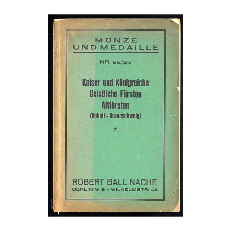 [Katalog aukcyjny Robert Ball Nachf.] Münze und Medaille. Katalog Nr. 22/23. Kaiser und Königreiche, geistliche Fürsten, Altfürs