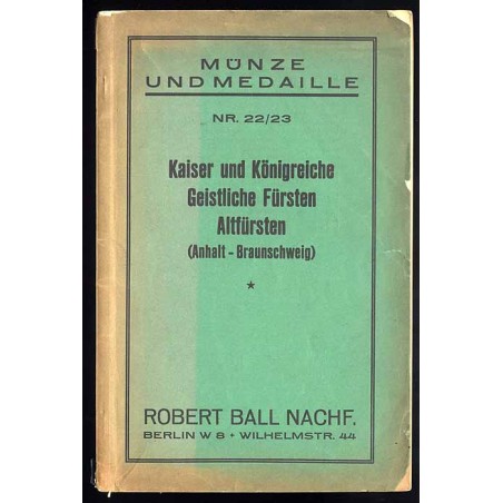 [Katalog aukcyjny Robert Ball Nachf.] Münze und Medaille. Katalog Nr. 22/23. Kaiser und Königreiche, geistliche Fürsten, Altfürs