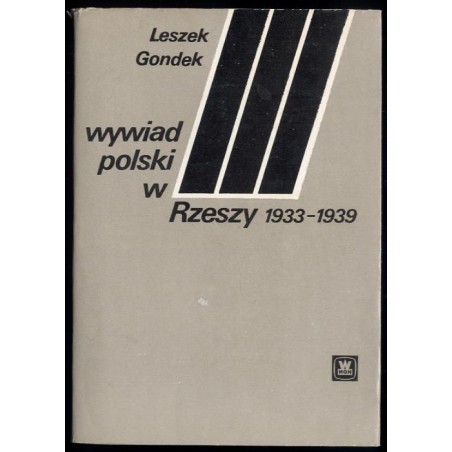 Wywiad polski w Trzeciej Rzeszy 1933-1939. Zarys struktury, taktyki i efektów obronnego działania