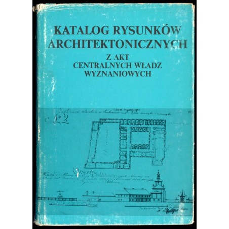 Katalog rysunków architektonicznych z akt centralnych władz wyznaniowych w Archiwum Głównym Akt Dawnych w Warszawie
