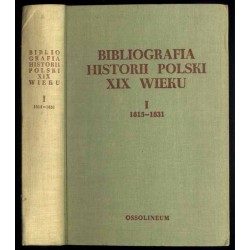 Bibliografia historii Polski XIX wieku. T.1: 1815-1831