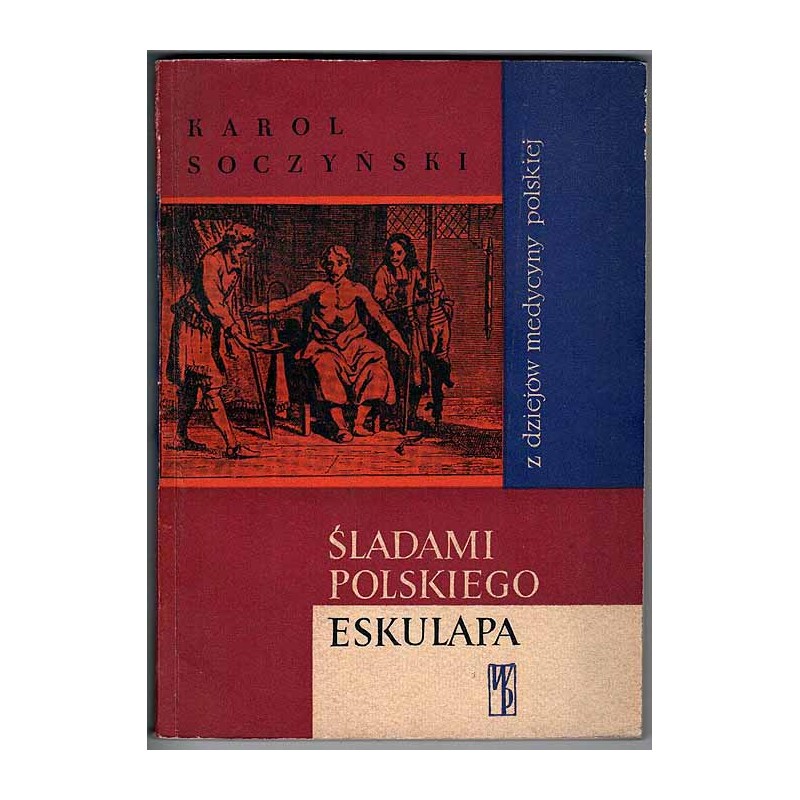 Śladami polskiego eskulapa. Z dziejów medycyny polskiej