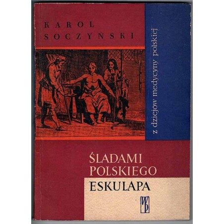 Śladami polskiego eskulapa. Z dziejów medycyny polskiej