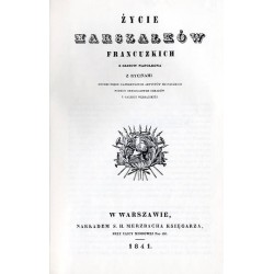 Życie marszałków francuzkich z czasów Napoleona. Z rycinami rytemi przez najpierwszych artystów francuzkich podług oryginalnych