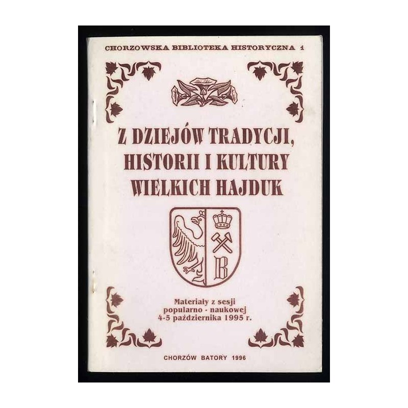Z dziejów tradycji, historii i kultury Wielkich Hajduk. Materiały z sesji popularno-naukowej 4-5 października 1995 r