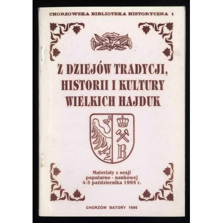 Z dziejów tradycji, historii i kultury Wielkich Hajduk. Materiały z sesji popularno-naukowej 4-5 października 1995 r