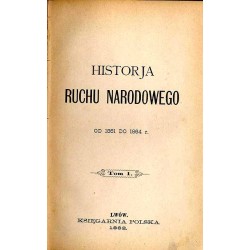 Historja ruchu narodowego od 1861 do 1864 r. T.1