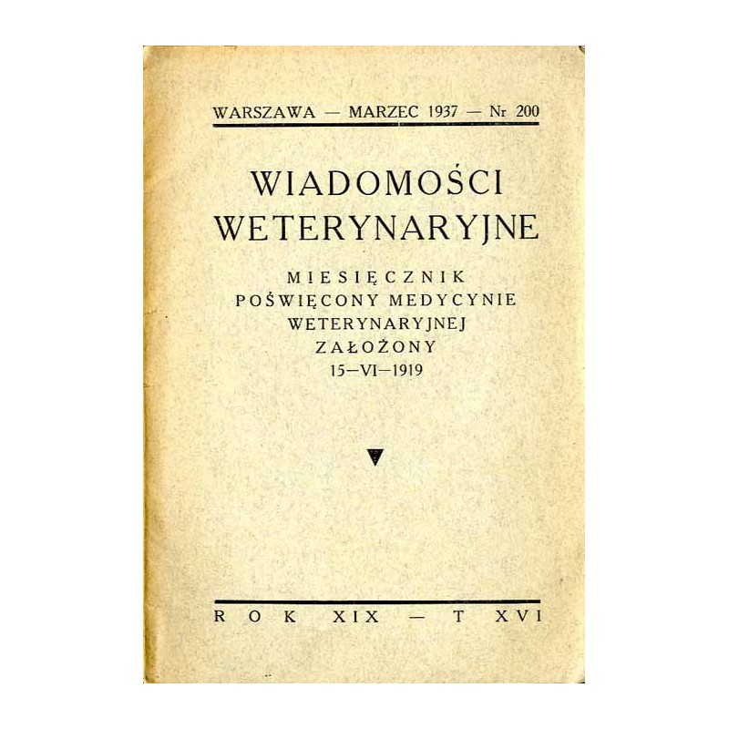 Wiadomości Weterynaryjne. Miesięcznik poświęcony medycynie weterynaryjnej. Założony 15-VI-1919. R. 19 (1937). T. 16. Nr 200 (Mar