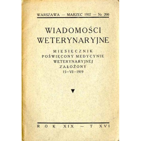 Wiadomości Weterynaryjne. Miesięcznik poświęcony medycynie weterynaryjnej. Założony 15-VI-1919. R. 19 (1937). T. 16. Nr 200 (Mar