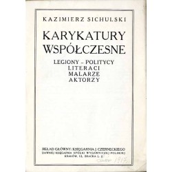 Karykatury współczesne. Legiony: politycy, literaci, malarze, aktorzy