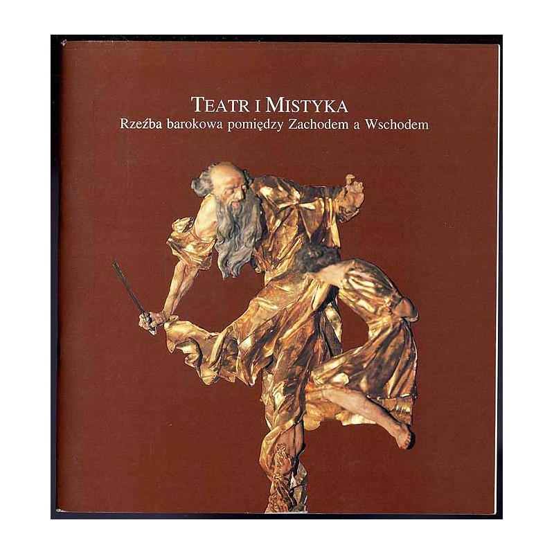 Teatr i mistyka. Rzeźba barokowa pomiędzy Zachodem a Wschodem