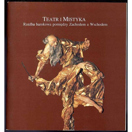Teatr i mistyka. Rzeźba barokowa pomiędzy Zachodem a Wschodem