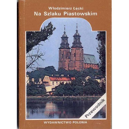 Na Szlaku Piastowskim. Przewodnik