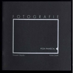 Fotografie. Poza pamięcią. Staszek Heyda. Kuba Jasek