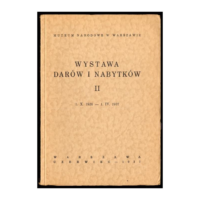 Wystawa darów i nabytków II. 1.X.1936-1.IV.1937