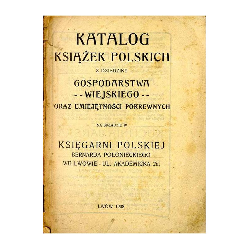 Katalog książek polskich z dziedziny gospodarstwa wiejskiego oraz umiejętności pokrewnych na składzie Księgarni Polskiej Bernard