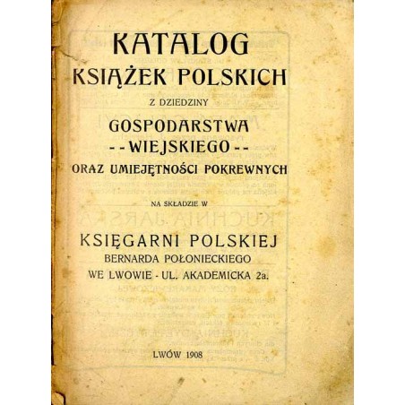 Katalog książek polskich z dziedziny gospodarstwa wiejskiego oraz umiejętności pokrewnych na składzie Księgarni Polskiej Bernard