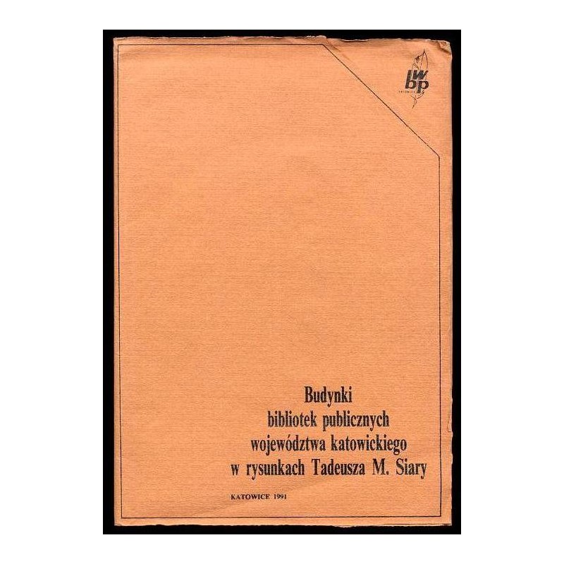 Budynki bibliotek publicznych województwa katowickiego w rysunkach Tadeusza M. Siary