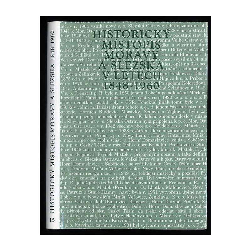 Historický místopis Moravy a Slezska v letech 1848-1960. Svazek XV: Okresy: Frýdek-Místek, Český Těšín