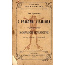 Z pracowni fizjologa. Podręcznik do doświadczeń fizjologicznych bez przyrządów i z przyrządami
