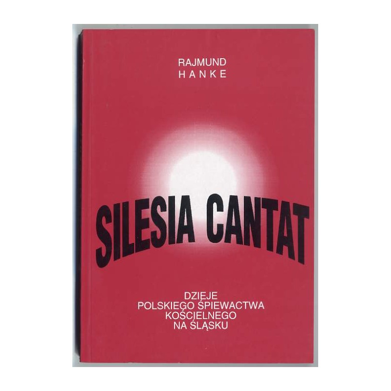 Silesia Cantat. Dzieje polskiego śpiewactwa kościelnego na Śląsku