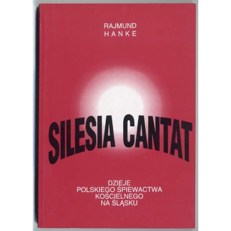 Silesia Cantat. Dzieje polskiego śpiewactwa kościelnego na Śląsku