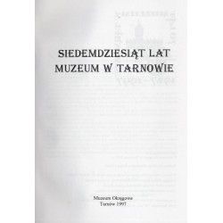 Siedemdziesiąt lat Muzeum w Tarnowie [1927-1997]