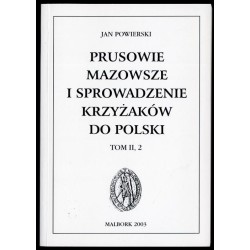 Prusowie, Mazowsze i sprowadzenie Krzyżaków do Polski. T.2, [Cz.] 2