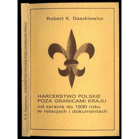 Harcerstwo polskie poza granicami kraju od zarania do 1930 roku w relacjach i dokumentach