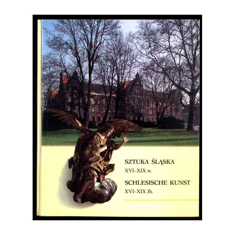 Sztuka śląska XVI-XIX w.  Schlesische Kunst XVI-XIX Jh. Wybrane dzieła z wystaw stałych Muzeum Narodowego we Wrocławiu  Ausgew