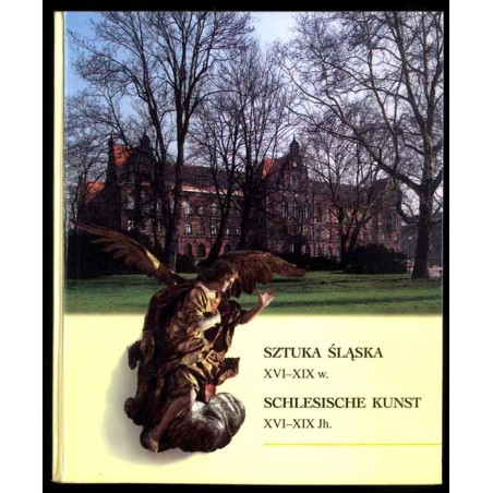 Sztuka śląska XVI-XIX w.  Schlesische Kunst XVI-XIX Jh. Wybrane dzieła z wystaw stałych Muzeum Narodowego we Wrocławiu  Ausgew