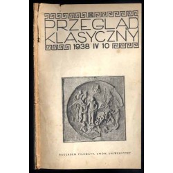 Przegląd Klasyczny. R.4 (1938). Z.10 (Kwiecień 1938)