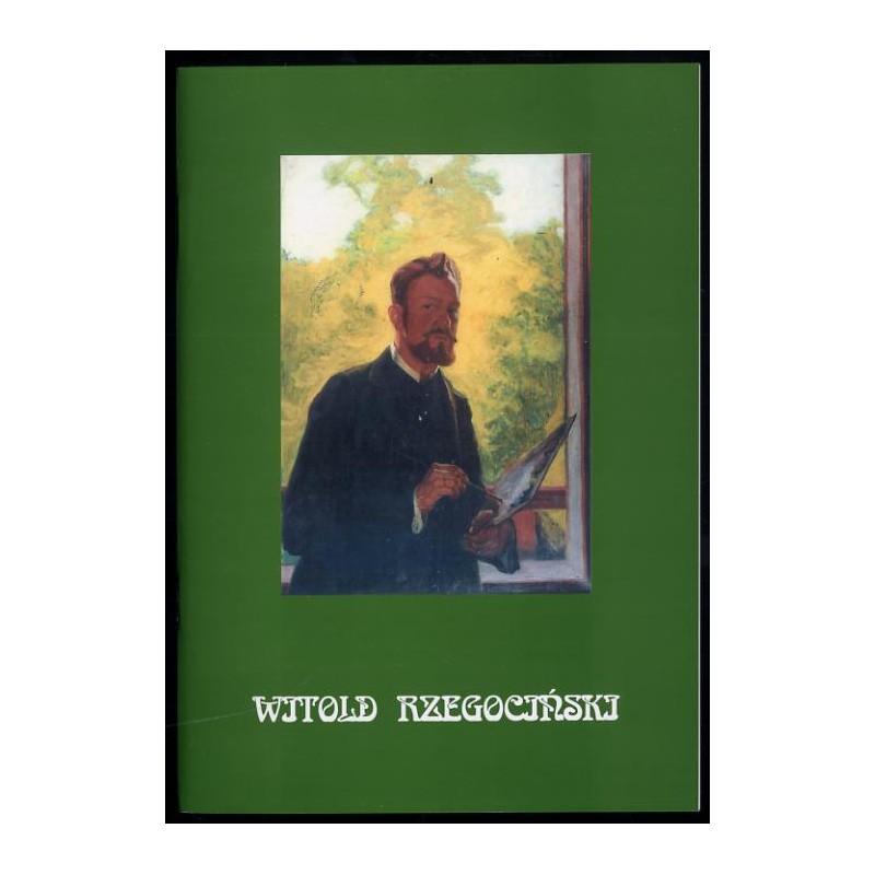 Witold Rzegociński. Malarz, grafik, medalier