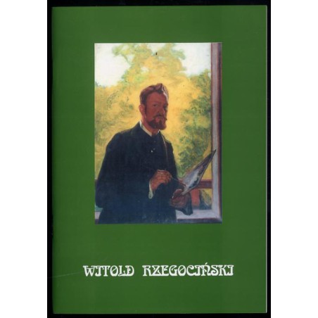Witold Rzegociński. Malarz, grafik, medalier