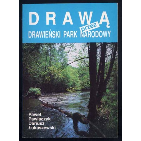Drawą przez Drawieński Park Narodowy. Kajakowy przewodnik przyrodniczy