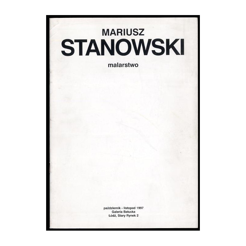 Mariusz Stanowski. Malarstwo. Październik - listopad 1997. Galeria Bałucka. Łódź, Stary Rynek 2