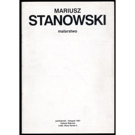 Mariusz Stanowski. Malarstwo. Październik - listopad 1997. Galeria Bałucka. Łódź, Stary Rynek 2