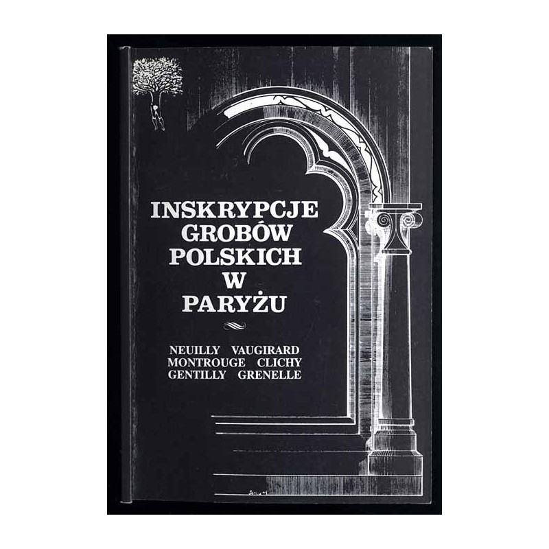Inskrypcje grobów polskich w Paryżu. Neuilly Vaugirard. Montrouge Clichy. Gentilly Grenelle