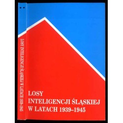 Losy inteligencji śląskiej w latach 1939-1945. T.2