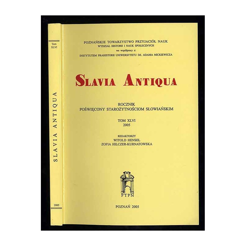 Slavia Antiqua. Rocznik poświęcony starożytnościom słowiańskim. T.46 (2005)