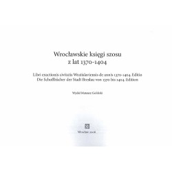 Wrocławskie księgi szosu z lat 1370-1404  Libri exactionis civitatis Wratislaviensis de annis 1370-1404. Editio  Die Schoßbüch