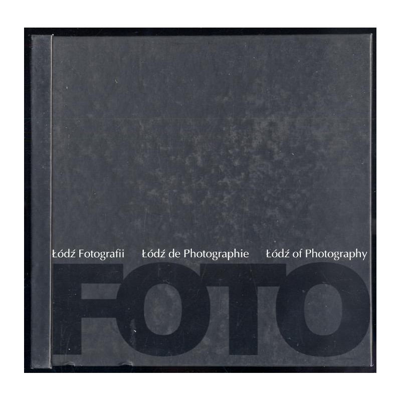 Łódź fotografii. Dwie dekady w kręgu Galerii FF. Łódź de photographie. Deux decennies dans le cercle de la Galerie FF. Łódź of p
