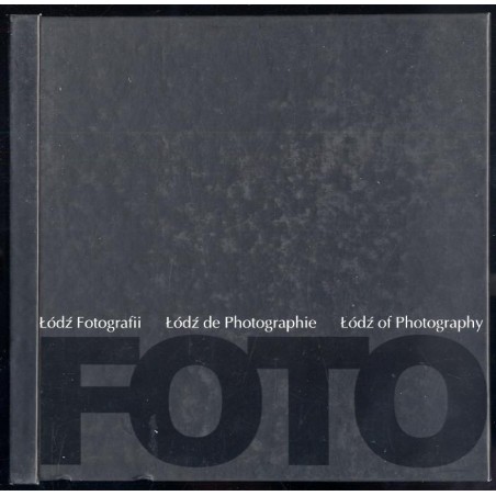 Łódź fotografii. Dwie dekady w kręgu Galerii FF. Łódź de photographie. Deux decennies dans le cercle de la Galerie FF. Łódź of p