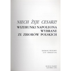 Niech żyje Cesarz! Wizerunki Napoleona wybrane ze zbiorów polskich. Katalog wystawy luty-kwiecień 2002