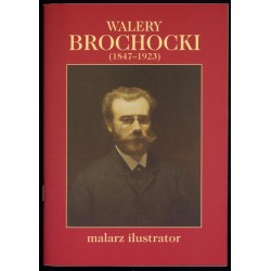 Walery Brochacki (1847-1923) malarz ilustrator