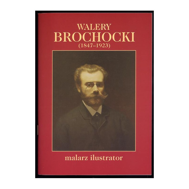 Walery Brochacki (1847-1923) malarz ilustrator