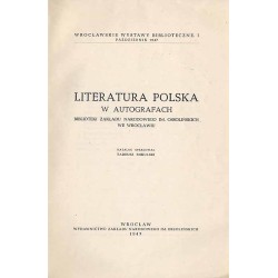Literatura polska. W autografach Biblioteki Zakładu Narodowego im. Ossolińskich we Wrocławiu. Katalog