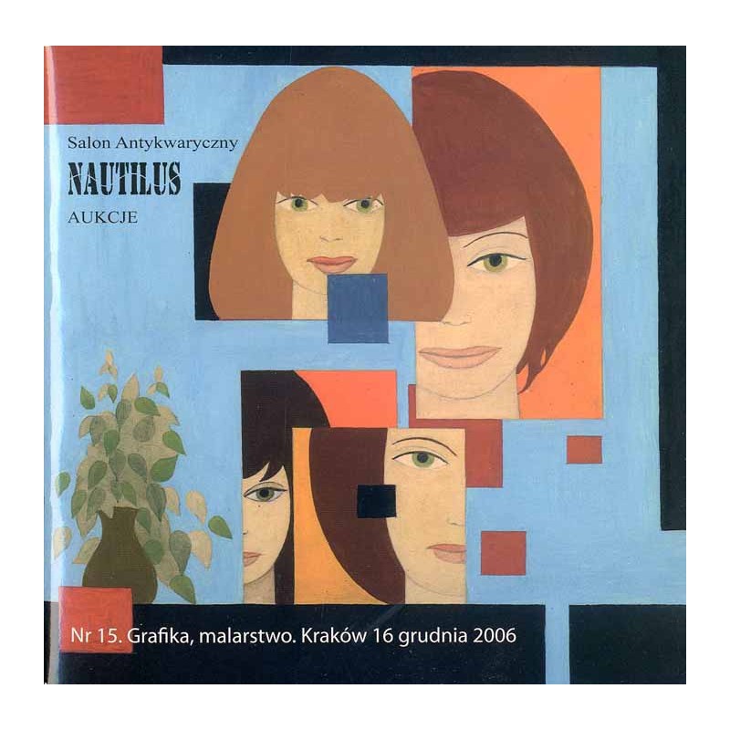 Nautilus. Katalog nr 15: Aukcja. Grafika, malarstwo, rysunek. Wystawa Przedaukcyjna 8 XII - 16 XXII 2006, Kraków
