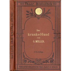 Der kranke Hund. Anleitung zur Erkennung, Heilung und Verhütung der hauptsächlichsten Hundekrankheiten / Chory pies. Przewodnik