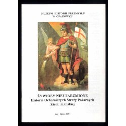 Żywioły nieujarzmione. Historia Ochotniczych Straży Pożarnych Ziemi Kaliskiej